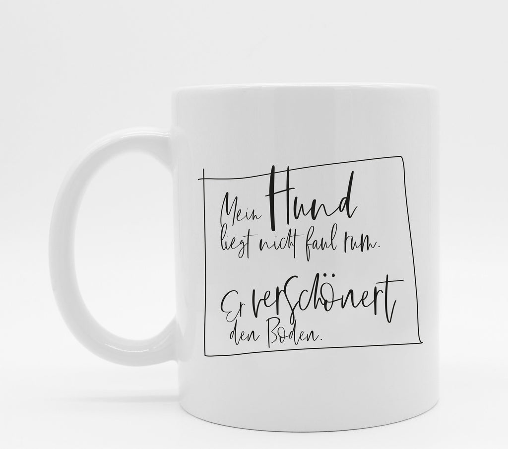 Tasse mit Hundespruch Mein Hund verschönert den Boden