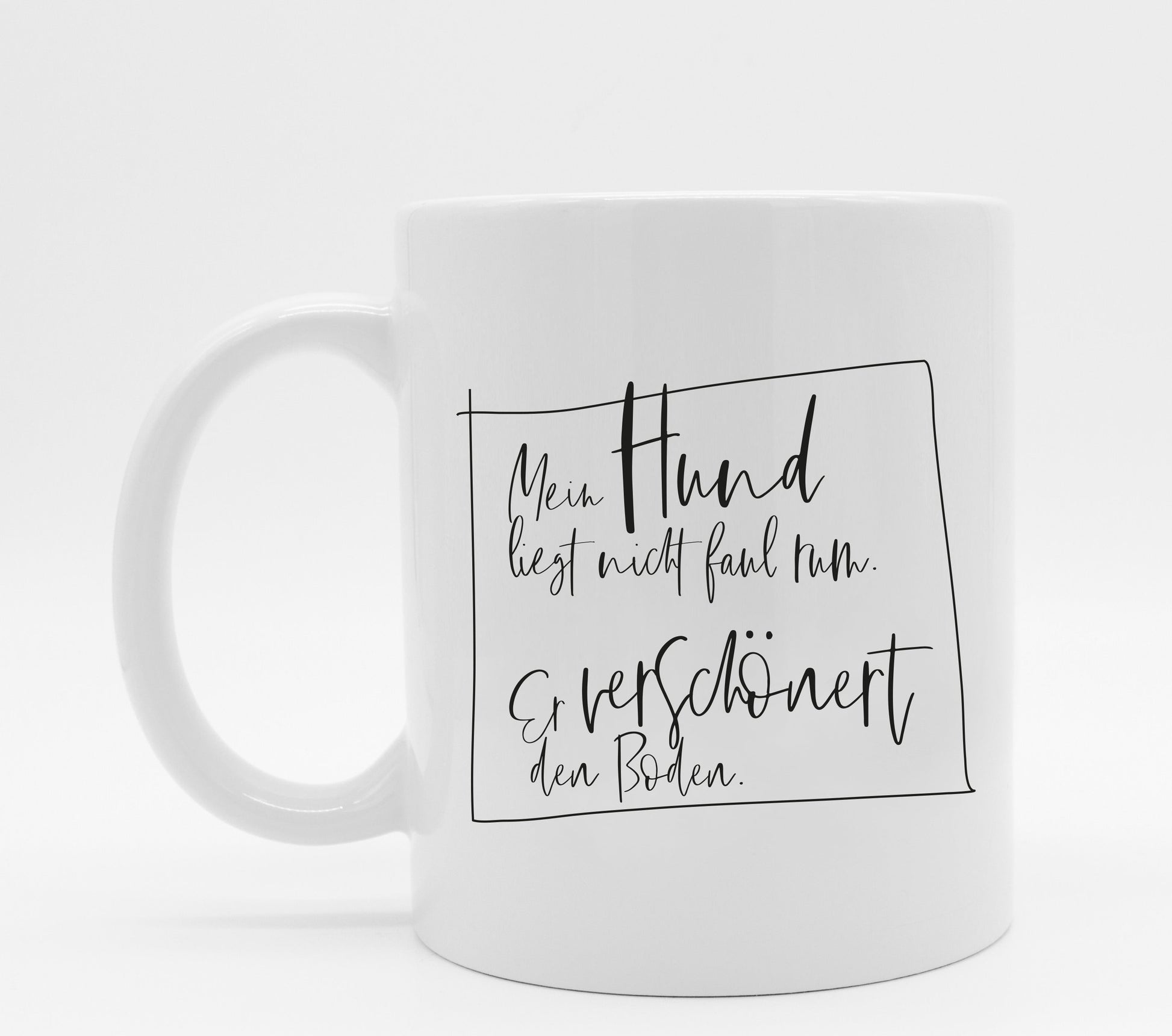 Tasse mit Hundespruch Mein Hund verschönert den Boden