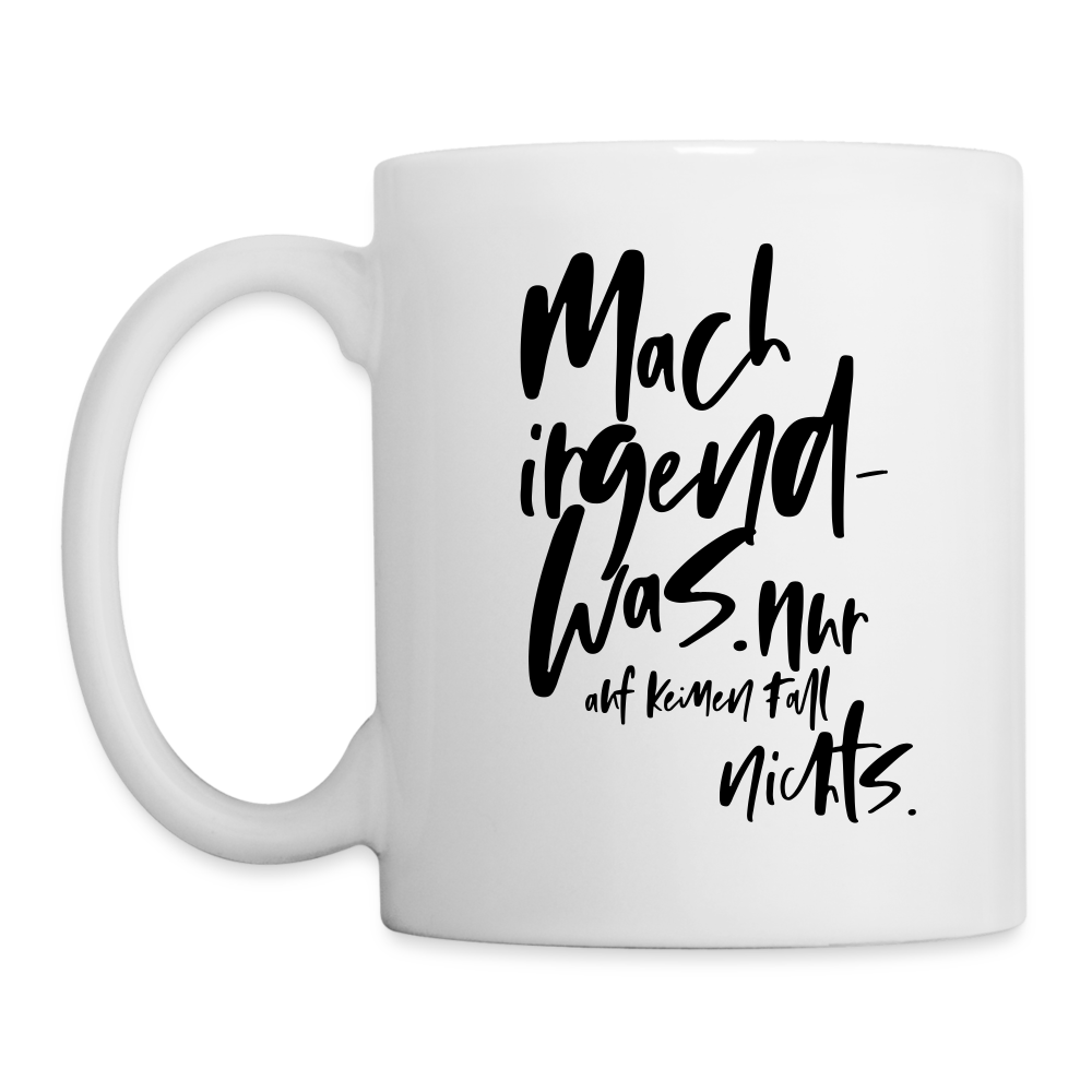 Tasse Irgendwas - Weiß